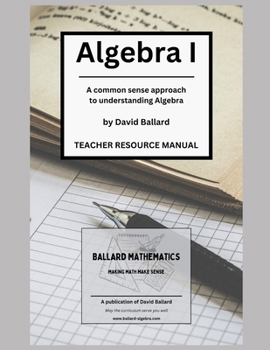 Paperback Algebra I - Teacher Resource Manual: A common sense approach to understanding Algebra Book