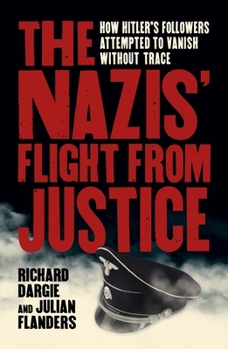 Paperback The Nazis' Flight from Justice: How Hitler's Followers Attempted to Vanish Without Trace Book