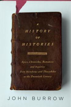 Hardcover A History of Histories: Epics, Chronicles, Romances and Inquiries from Herodotus and Thucydides to the Twentieth Century Book