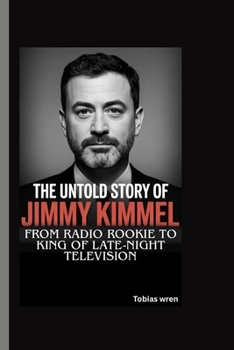 THE UNTOLD STORY OF JIMMY KIMMEL: From Radio Rookie to King of Late-Night Television
