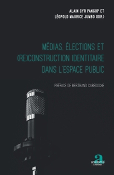 Médias, élections et (re)construction identitaire dans l'espace public: Préface de Bertrand Cabedoche (French Edition)