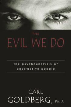 Hardcover The Evil We Do: The Psychoanaysis of Destructive People Book