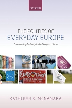 Hardcover The Politics of Everyday Europe: Constructing Authority in the European Union Book