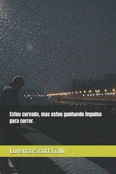 Estou curvado, mas estou ganhando impulso para correr. (Portuguese Edition)