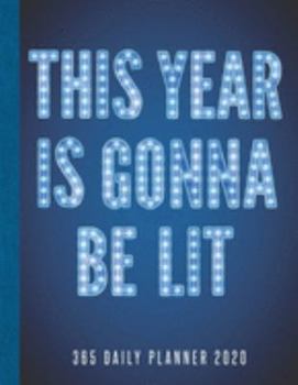 This Year Is Gonna Be Lit 365 Daily Planner 2020: Daily and Hourly Agenda Organizer Notebook