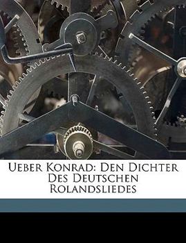 Paperback Ueber Konrad: Den Dichter Des Deutschen Rolandsliedes [German] Book