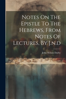 Paperback Notes On The Epistle To The Hebrews, From Notes Of Lectures, By J.n.d Book