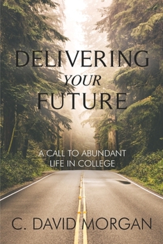 Paperback Delivering Your Future: A Call to Abundant Life in College Book