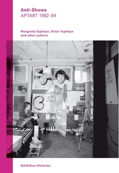 Paperback Anti-Shows: Aptart 1982-84, Exhibition Histories Vol. 8 Book