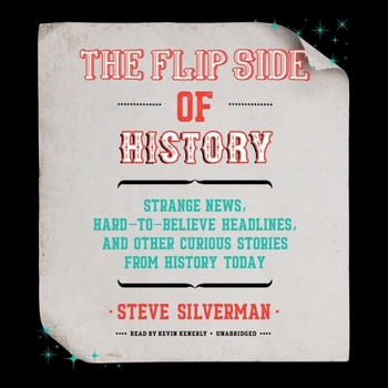 MP3 CD The Flip Side of History: Strange News, Hard-To-Believe Headlines, and Other Curious Stories from History Book