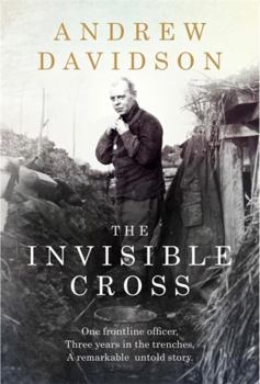 Hardcover The Invisible Cross: One frontline officer, three years in the trenches, a remarkable untold story Book