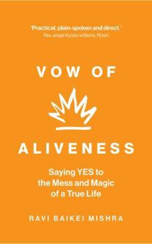 Vow of Aliveness: Saying YES to the mess and magic of a true life