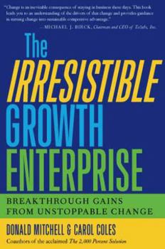 Hardcover The Irresistible Growth Enterprise: Breakthrough Gains from Uncontrollable Change Book