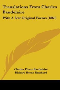 Translations from Charles Baudelaire: With a Few Original Poems