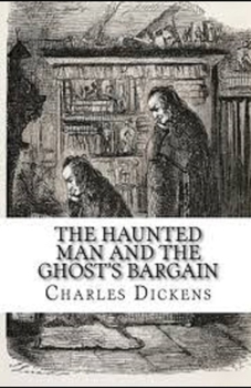 The Haunted Man and the Ghost's Bargain Illustrated