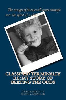 Classified Terminally Ill: My Story of Beating the Odds