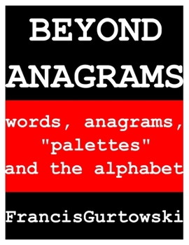 Beyond Anagrams: words, anagrams, "palettes" and the alphabet