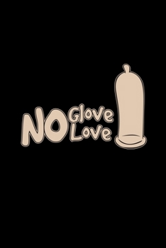 No glove no love: 6x9 HIV | lined | ruled paper | notebook | notes