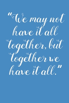 We May Not Have it All Together But Together We Have It All: Increase Gratitude & Happiness, Life Planner, Gratitude List - With Thanksgiving Quotes