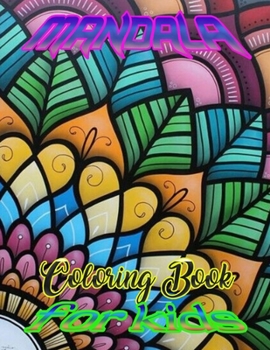 Mandala Coloring Book for kids: A Kids Coloring Book with Fun, Easy, and Relaxing Mandalas for Boys, Girls, and Beginners