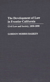Hardcover Development of Law in Frontier California: Civil Law and Society, 1850-1890 Book