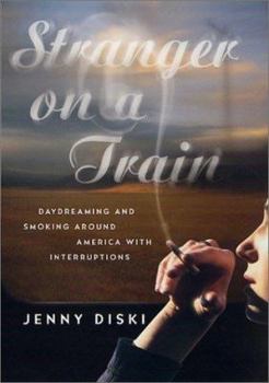 Hardcover Stranger on a Train: Daydreaming and Smoking Around America with Interruptions Book