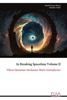 In Breaking Spacetime Volume II: Where Quantum Mechanics Meets Astrophysics