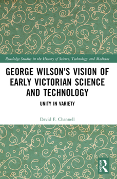 Paperback George Wilson's Vision of Early Victorian Science and Technology: Unity in Variety Book