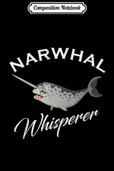 Composition Notebook: Vintage Narwhal Whisperer Gift Narwhals Unicorn Of The Sea  Journal/Notebook Blank Lined Ruled 6x9 100 Pages