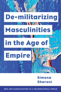 Hardcover Demilitarizing Masculinities Amidst Backlash: Transnational Perspectives Book