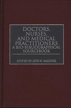 Hardcover Doctors, Nurses, and Medical Practitioners: A Bio-Bibliographical Sourcebook Book