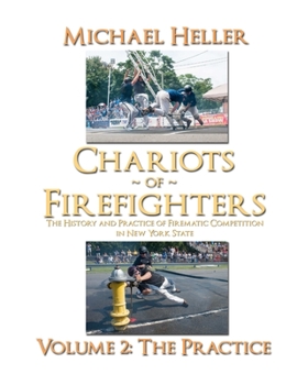 Paperback Chariots of Firefighters: Volume II: The Practice, The History and Practice of Firematic Competition in New York State - (B&W Version) Book