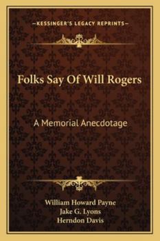 FOLKS SAY OF WILL ROGERS A Memorial Anecdotage