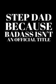 Paperback Step Dad Because Badass Isn't an Official Title: Office Lined Blank Notebook Journal With A Funny Saying On The Outside Book
