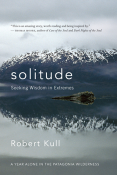 Paperback Solitude: Seeking Wisdom in Extremes: A Year Alone in the Patagonia Wilderness Book