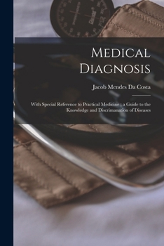 Paperback Medical Diagnosis: With Special Reference to Practical Medicine; a Guide to the Knowledge and Discrimanation of Diseases Book