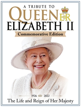 Paperback A Tribute to Queen Elizabeth II, Commemorative Edition: 1926-2022 the Life and Reign of Her Majesty Book