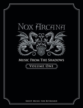 Paperback Nox Arcana: Music From The Shadows: Volume 1 (Nox Arcana Songbooks) Book