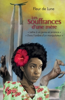 Paperback Les Souffrances d'une mère: " Lettre à un jeune en errance " " Dans l'ombre d'un manipulateur " [French] Book