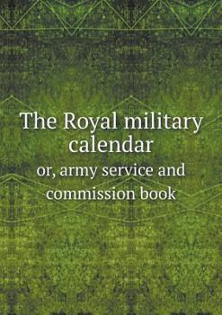 Paperback The Royal military calendar or, army service and commission book