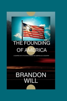 Paperback The Founding of America: A glimpse into the development of America as a country Book