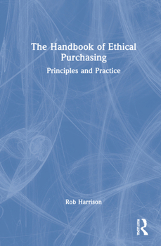 Hardcover The Handbook of Ethical Purchasing: Principles and Practice Book