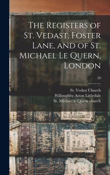 Hardcover The Registers of St. Vedast, Foster Lane, and of St. Michael Le Quern, London; 29 Book
