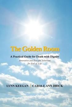 Paperback The Golden Room: A Practical Guide for Death with Dignity Book
