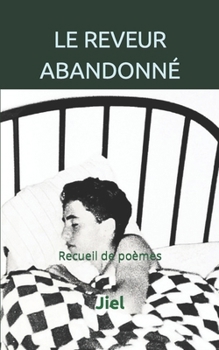 Paperback Le Reveur Abandonné: Recueil de poèmes [French] Book