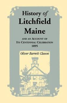 Paperback History of Litchfield (Maine), and an Account of Its Centennial Celebration, 1895, Part 1 & 2 Book