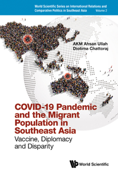 Hardcover Covid-19 Pandemic and the Migrant Population in Southeast Asia: Vaccine, Diplomacy and Disparity Book