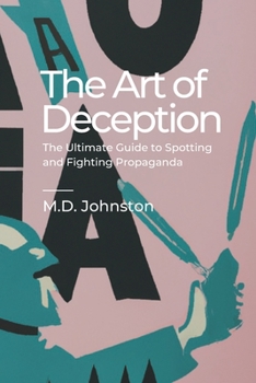 Paperback The Art of Deception: The Ultimate Guide to Spotting and Fighting Propaganda Book