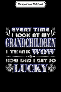 Paperback Composition Notebook: Everytime I Look At My Grandchild I Think Wow How Did Lucky Journal/Notebook Blank Lined Ruled 6x9 100 Pages Book