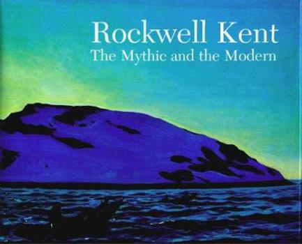 Hardcover Rockwell Kent: The Mythic and the Modern Book